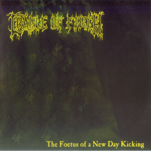 Cradle Of Filth : The Foetus of a New Day Kicking